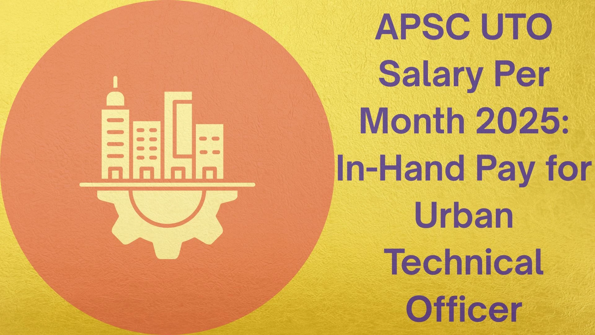 APSC UTO Salary Per Month 2025: In-Hand Pay for Urban Technical Officer